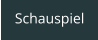 Schauspiel